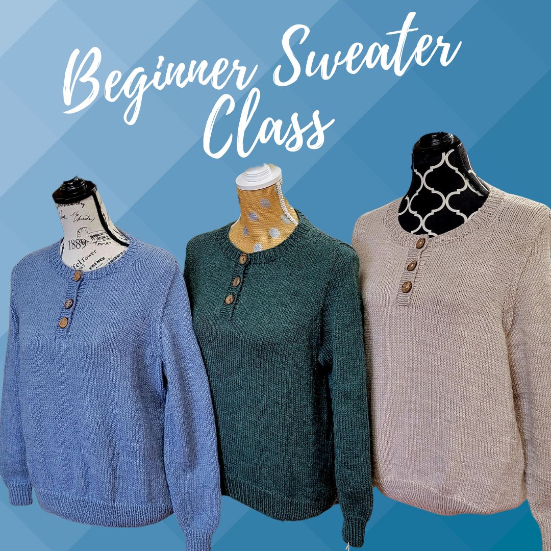 Beginner Sweater ~ March 7. 14 21 & 28